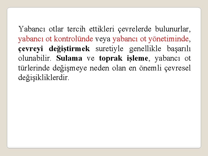 Yabancı otlar tercih ettikleri çevrelerde bulunurlar, yabancı ot kontrolünde veya yabancı ot yönetiminde, çevreyi