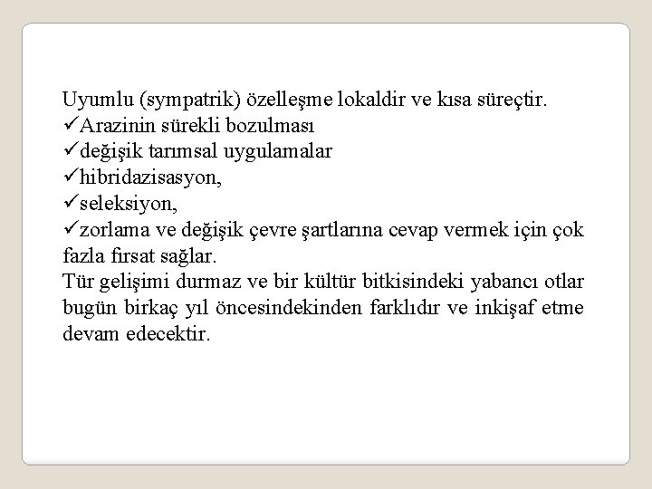 Uyumlu (sympatrik) özelleşme lokaldir ve kısa süreçtir. üArazinin sürekli bozulması üdeğişik tarımsal uygulamalar ühibridazisasyon,