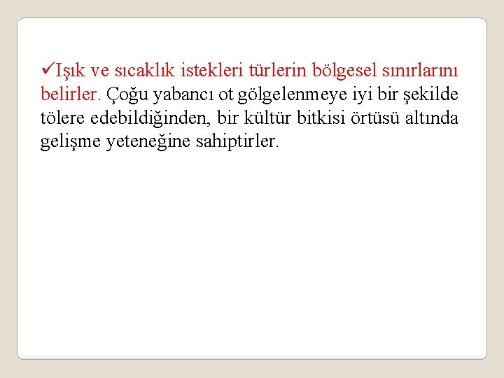 üIşık ve sıcaklık istekleri türlerin bölgesel sınırlarını belirler. Çoğu yabancı ot gölgelenmeye iyi bir