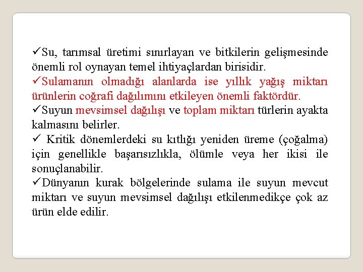 üSu, tarımsal üretimi sınırlayan ve bitkilerin gelişmesinde önemli rol oynayan temel ihtiyaçlardan birisidir. üSulamanın