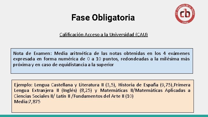 Fase Obligatoria Calificación Acceso a la Universidad (ÇAU) Nota de Examen: Media aritmética de