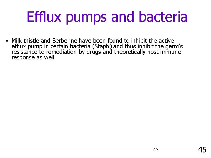 Efflux pumps and bacteria § Milk thistle and Berberine have been found to inhibit