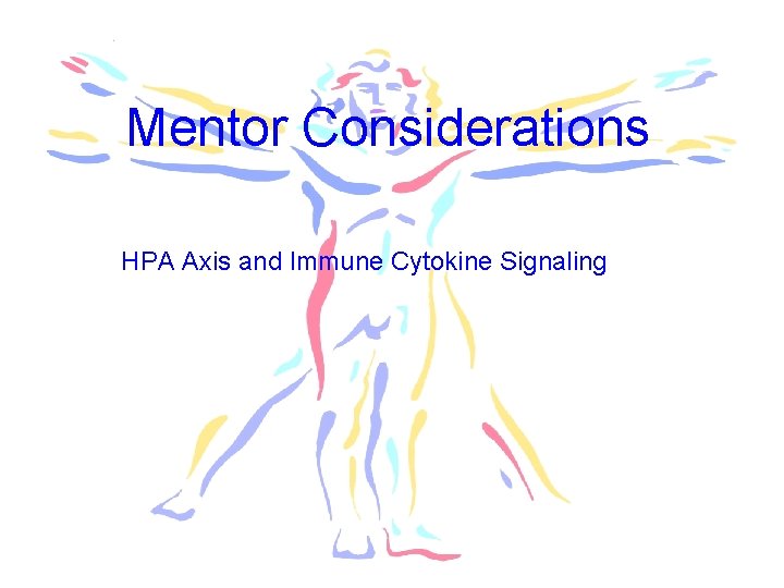 Mentor Considerations HPA Axis and Immune Cytokine Signaling 