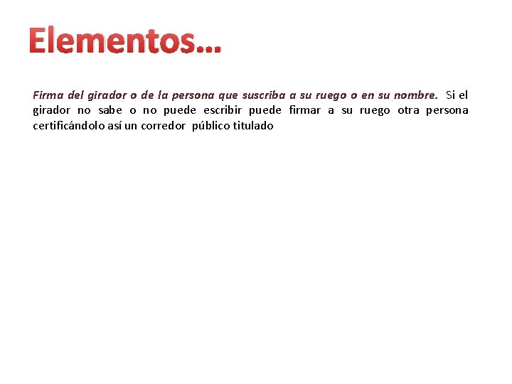 Elementos… Firma del girador o de la persona que suscriba a su ruego o