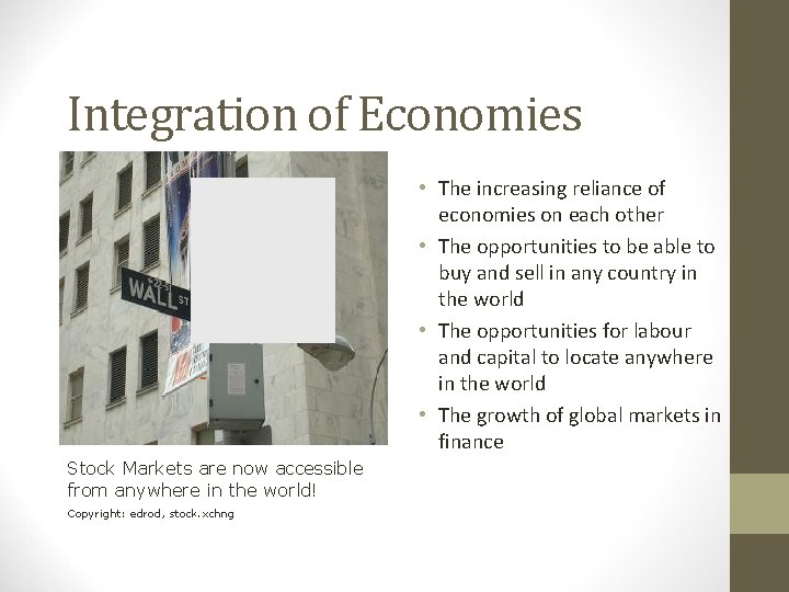 Integration of Economies • The increasing reliance of economies on each other • The