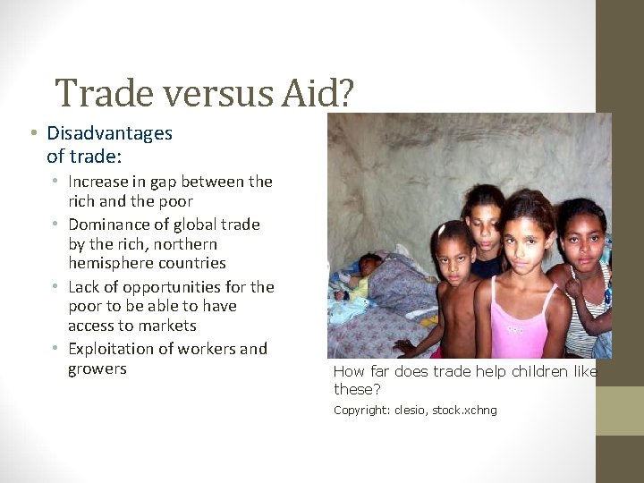 Trade versus Aid? • Disadvantages of trade: • Increase in gap between the rich