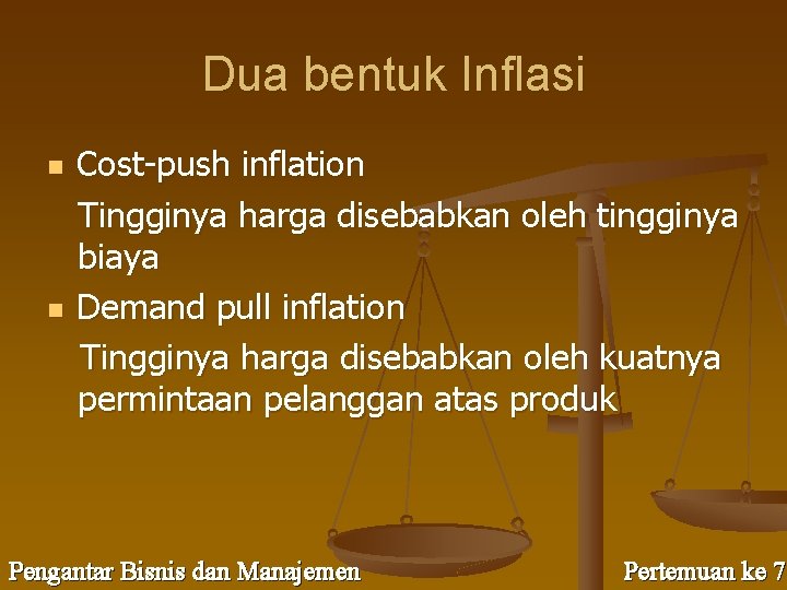 Dua bentuk Inflasi n n Cost-push inflation Tingginya harga disebabkan oleh tingginya biaya Demand