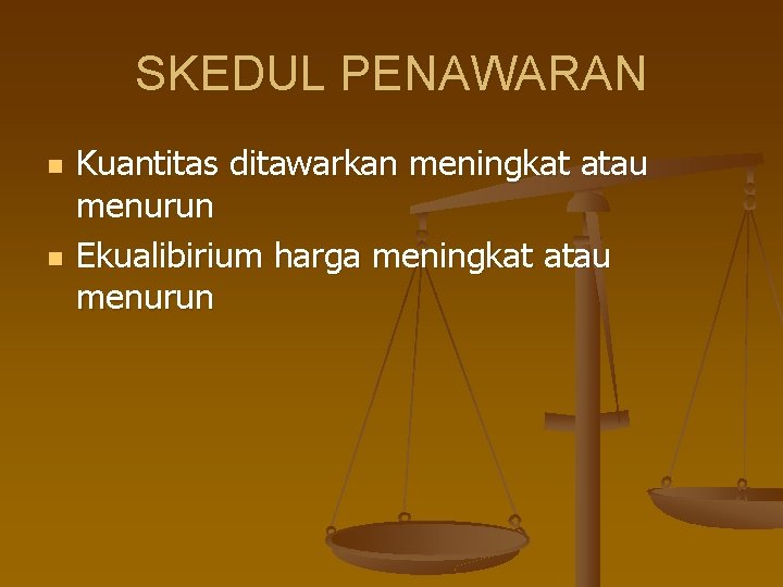 SKEDUL PENAWARAN n n Kuantitas ditawarkan meningkat atau menurun Ekualibirium harga meningkat atau menurun