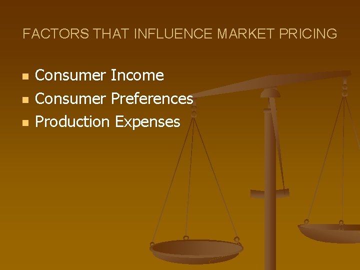 FACTORS THAT INFLUENCE MARKET PRICING n n n Consumer Income Consumer Preferences Production Expenses