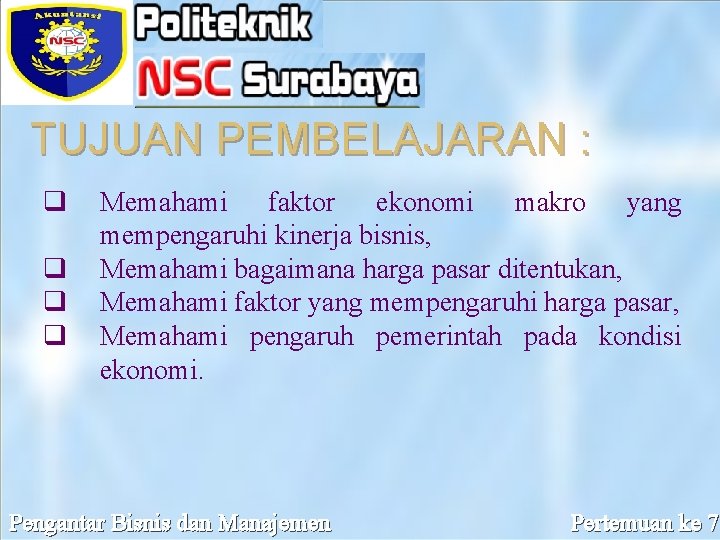 TUJUAN PEMBELAJARAN : q q Memahami faktor ekonomi makro yang mempengaruhi kinerja bisnis, Memahami