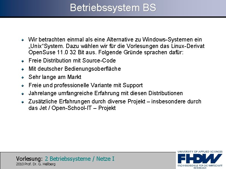 Betriebssystem BS Wir betrachten einmal als eine Alternative zu Windows-Systemen ein „Unix“System. Dazu wählen