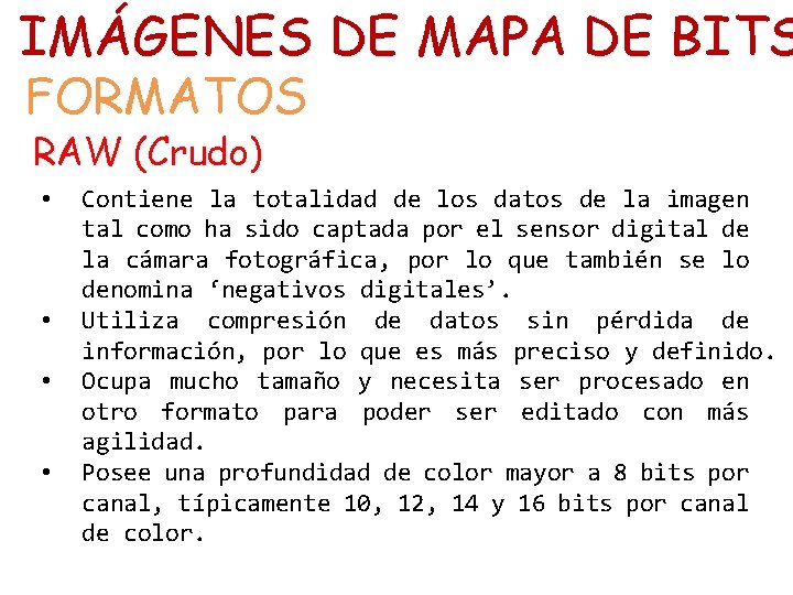 IMÁGENES DE MAPA DE BITS FORMATOS RAW (Crudo) • • Contiene la totalidad de