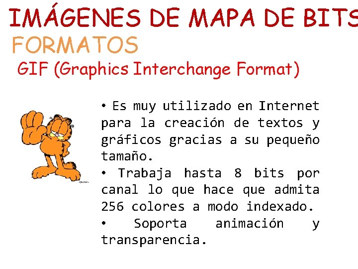 IMÁGENES DE MAPA DE BITS FORMATOS GIF (Graphics Interchange Format) • Es muy utilizado