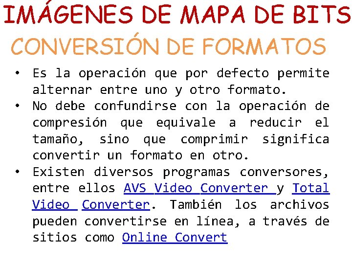 IMÁGENES DE MAPA DE BITS CONVERSIÓN DE FORMATOS • Es la operación que por