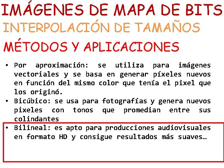 IMÁGENES DE MAPA DE BITS INTERPOLACIÓN DE TAMAÑOS MÉTODOS Y APLICACIONES • Por aproximación: