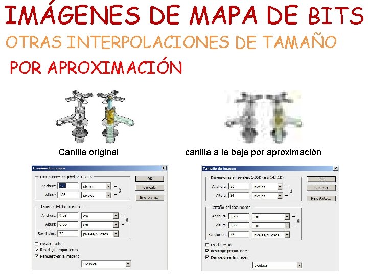 IMÁGENES DE MAPA DE BITS OTRAS INTERPOLACIONES DE TAMAÑO POR APROXIMACIÓN Canilla original canilla