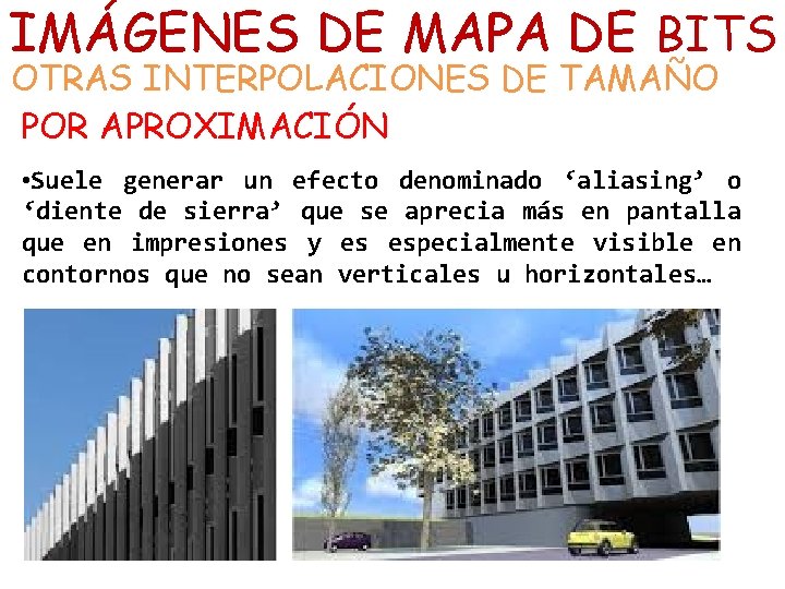 IMÁGENES DE MAPA DE BITS OTRAS INTERPOLACIONES DE TAMAÑO POR APROXIMACIÓN • Suele generar