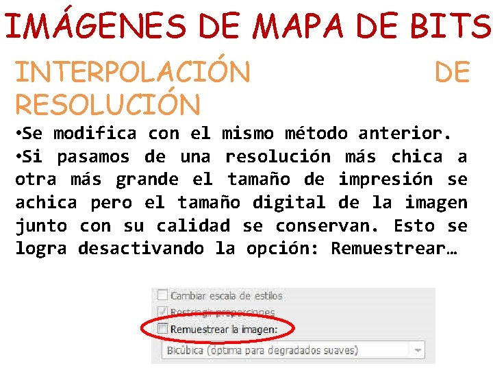 IMÁGENES DE MAPA DE BITS INTERPOLACIÓN RESOLUCIÓN DE • Se modifica con el mismo