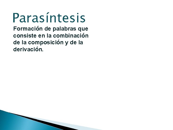 Parasíntesis Formación de palabras que consiste en la combinación de la composición y de