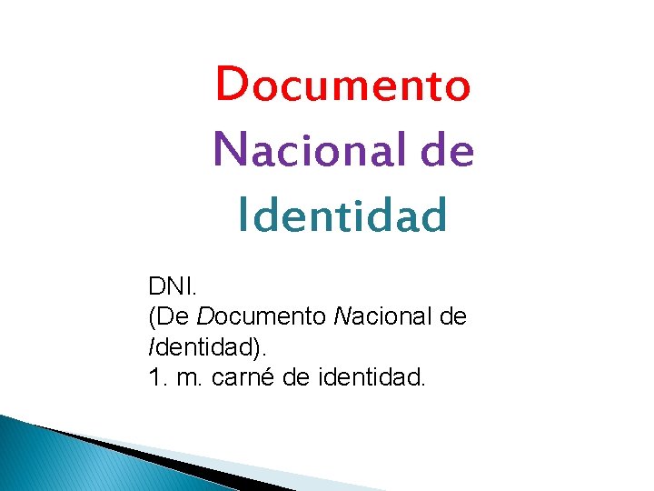 Documento Nacional de Identidad DNI. (De Documento Nacional de Identidad). 1. m. carné de