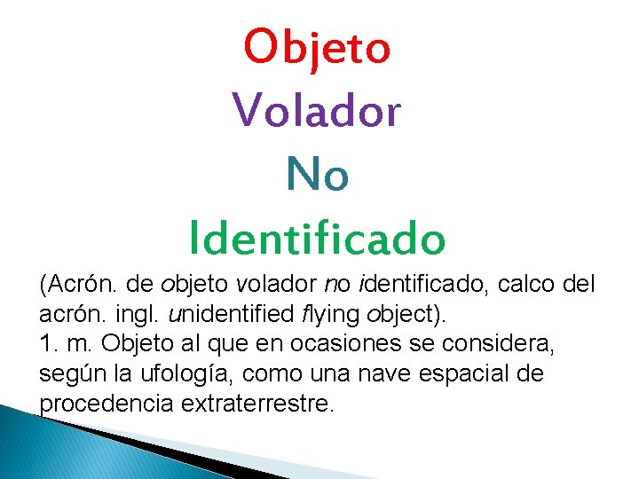 Objeto Volador No Identificado (Acrón. de objeto volador no identificado, calco del acrón. ingl.