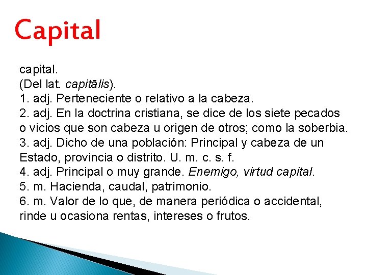Capital capital. (Del lat. capitālis). 1. adj. Perteneciente o relativo a la cabeza. 2.