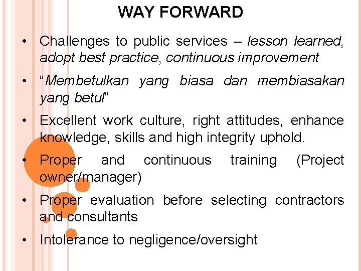 WAY FORWARD • Challenges to public services – lesson learned, adopt best practice, continuous