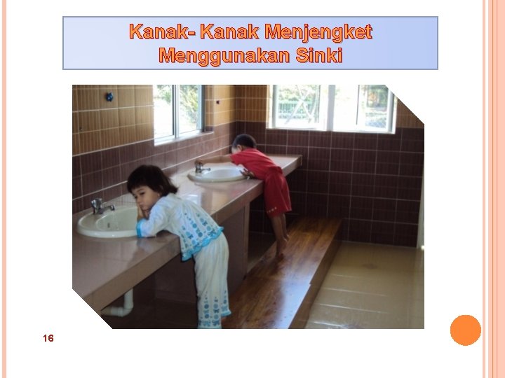 Kanak- Kanak Menjengket Menggunakan Sinki 16 