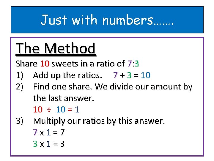 Just with numbers……. The Method Share 10 sweets in a ratio of 7: 3