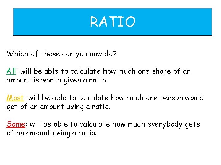 RATIO Which of these can you now do? All: will be able to calculate