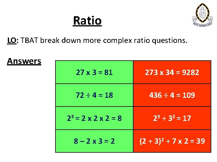 Ratio LO: TBAT break down more complex ratio questions. Answers 27 x 3 =