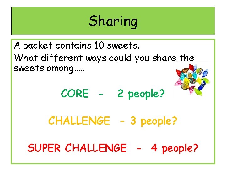 Sharing A packet contains 10 sweets. What different ways could you share the sweets