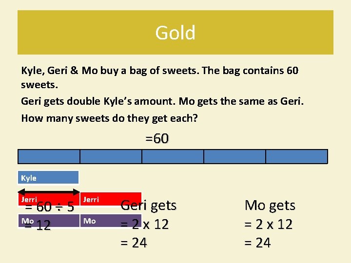 Gold Kyle, Geri & Mo buy a bag of sweets. The bag contains 60