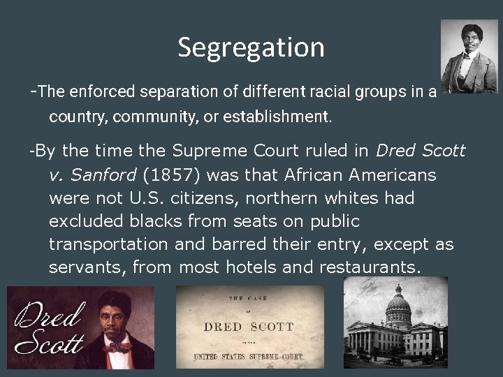 Segregation -The enforced separation of different racial groups in a country, community, or establishment.