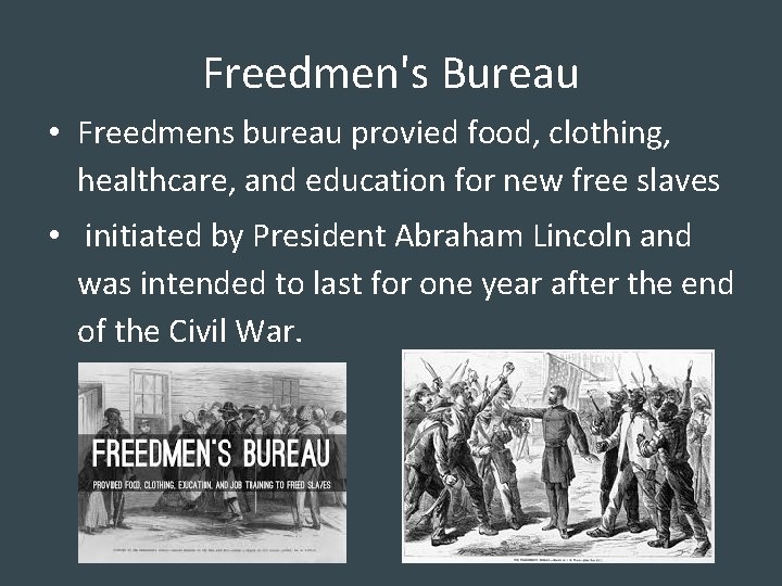 Freedmen's Bureau • Freedmens bureau provied food, clothing, healthcare, and education for new free