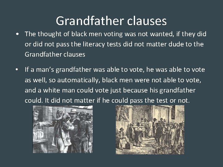 Grandfather clauses • The thought of black men voting was not wanted, if they