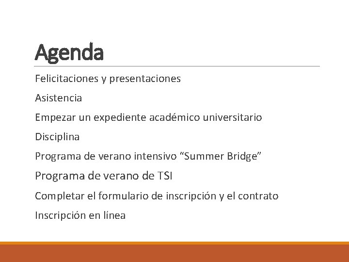 Agenda Felicitaciones y presentaciones Asistencia Empezar un expediente académico universitario Disciplina Programa de verano