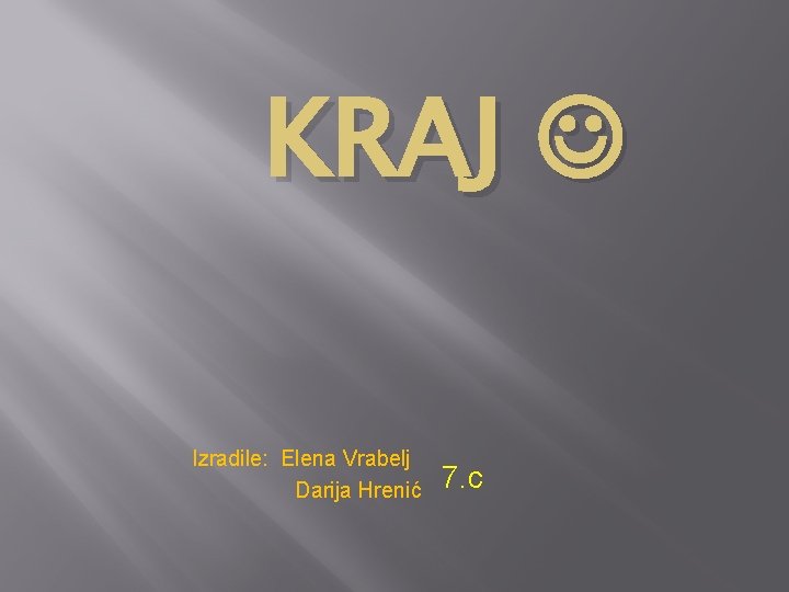 KRAJ Izradile: Elena Vrabelj Darija Hrenić 7. c 