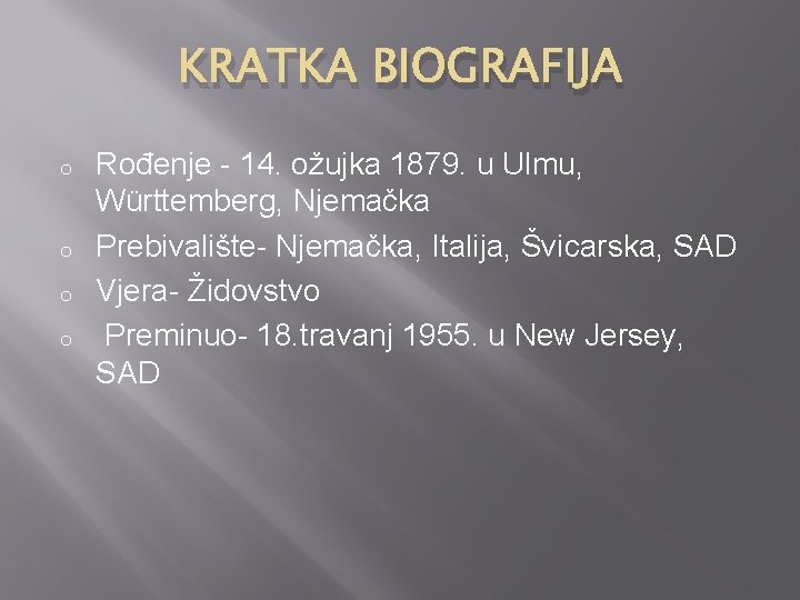 KRATKA BIOGRAFIJA o o Rođenje - 14. ožujka 1879. u Ulmu, Württemberg, Njemačka Prebivalište-