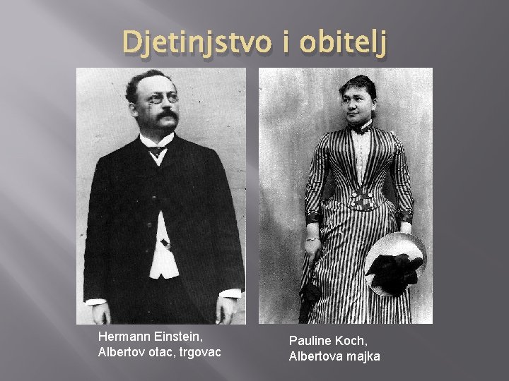 Djetinjstvo i obitelj Hermann Einstein, Albertov otac, trgovac Pauline Koch, Albertova majka 