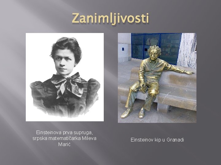 Zanimljivosti Einsteinova prva supruga, srpska matematičarka Mileva Marić Einsteinov kip u Granadi 