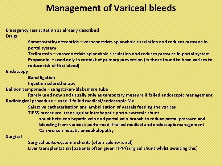 Management of Variceal bleeds Emergency resuscitation as already described Drugs Somatostatin/octreotide – vasoconstricts splanchnic