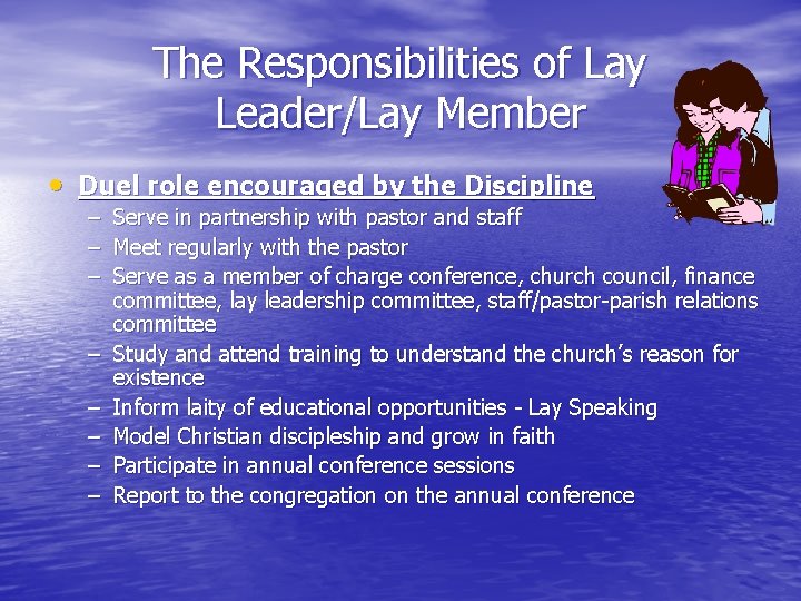 The Responsibilities of Lay Leader/Lay Member • Duel role encouraged by the Discipline –