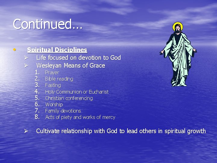 Continued… • Spiritual Disciplines Ø Life focused on devotion to God Ø Wesleyan Means