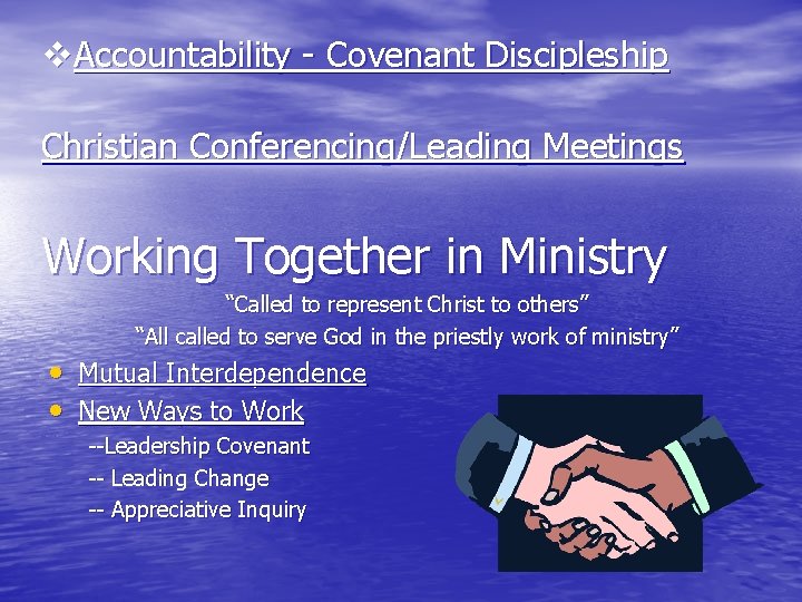 v. Accountability - Covenant Discipleship Christian Conferencing/Leading Meetings Working Together in Ministry “Called to