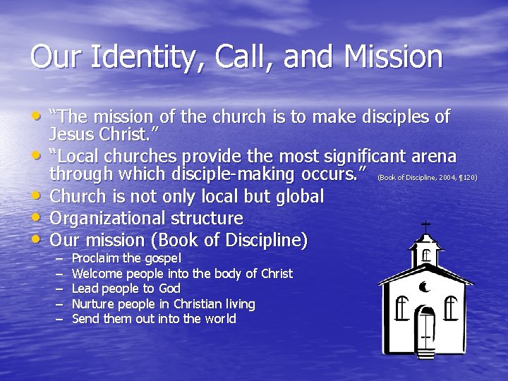Our Identity, Call, and Mission • “The mission of the church is to make