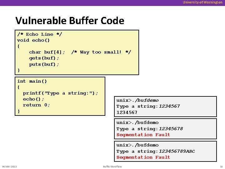 University of Washington Vulnerable Buffer Code /* Echo Line */ void echo() { char