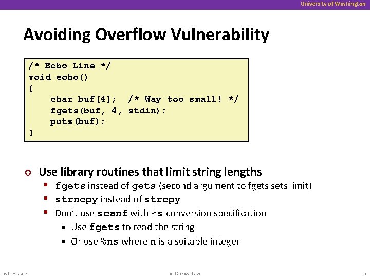 University of Washington Avoiding Overflow Vulnerability /* Echo Line */ void echo() { char