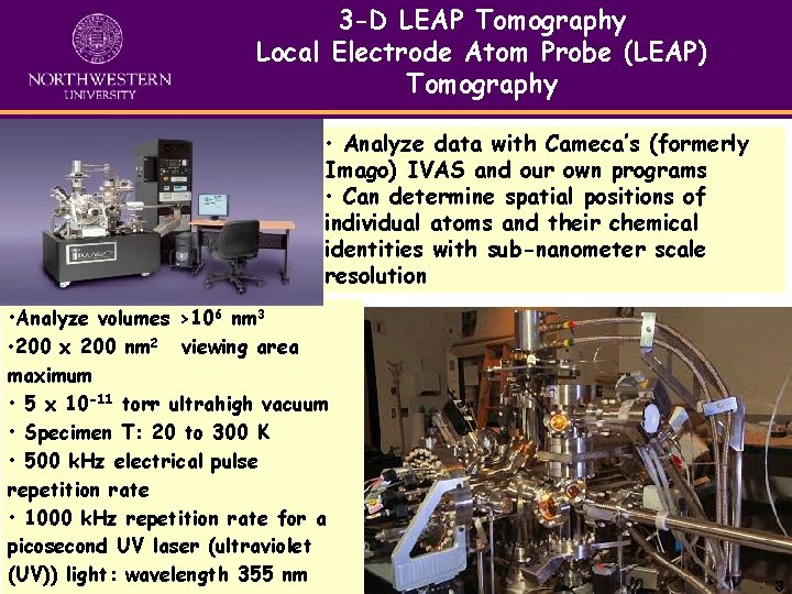 3 -D LEAP Tomography Local Electrode Atom Probe (LEAP) Tomography • Analyze data with