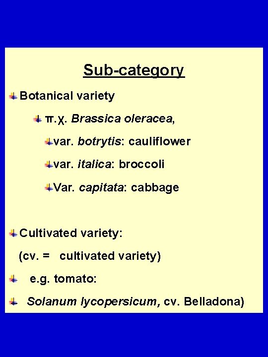 Sub-category Botanical variety π. χ. Brassica oleracea, var. botrytis: cauliflower var. italica: broccoli Var.